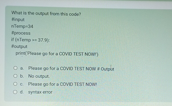  What is the output from this code? #input nTemp =34 #process