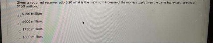 Given a required reserve ratio 0.20 what is the maximum increase