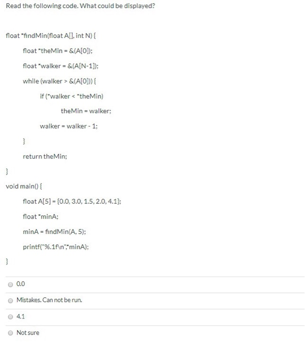  Read the following code. What could be displayed? float "find Min(float