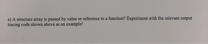  in c please , thank you! e) A structure array is