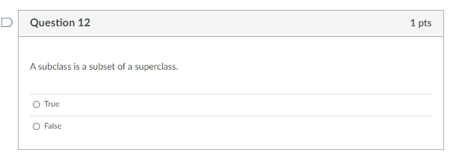  D Question 12 1 pts A subclass is a subset of