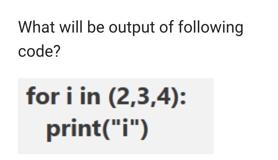 python What will be output of following code? for i in