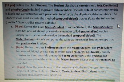 Answer in C++ [12 pts] Define the class Student. The Student class