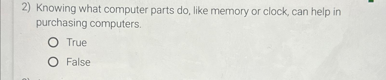  Knowing what computer parts do, like memory or clock, can help