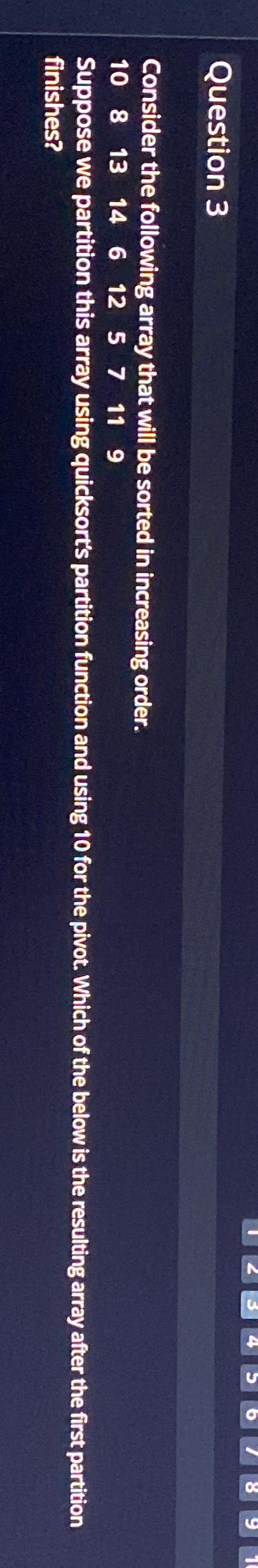  Question 3 Consider the following array that will be sorted in