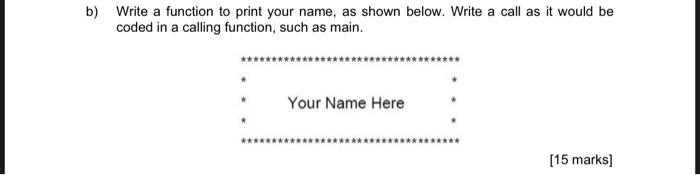 Write a C programming. b) Write a function to print your name,