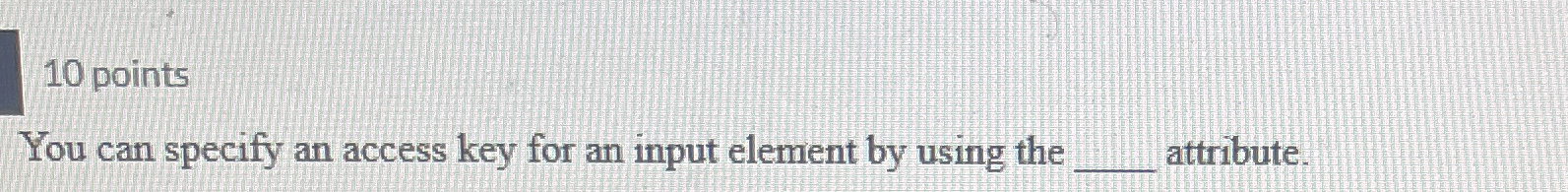  You can specify an access key for an input element by