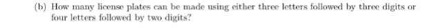  (b) How many license plates can be made using either three