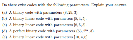 Do there exist codes with the following parameters. Explain your answer.