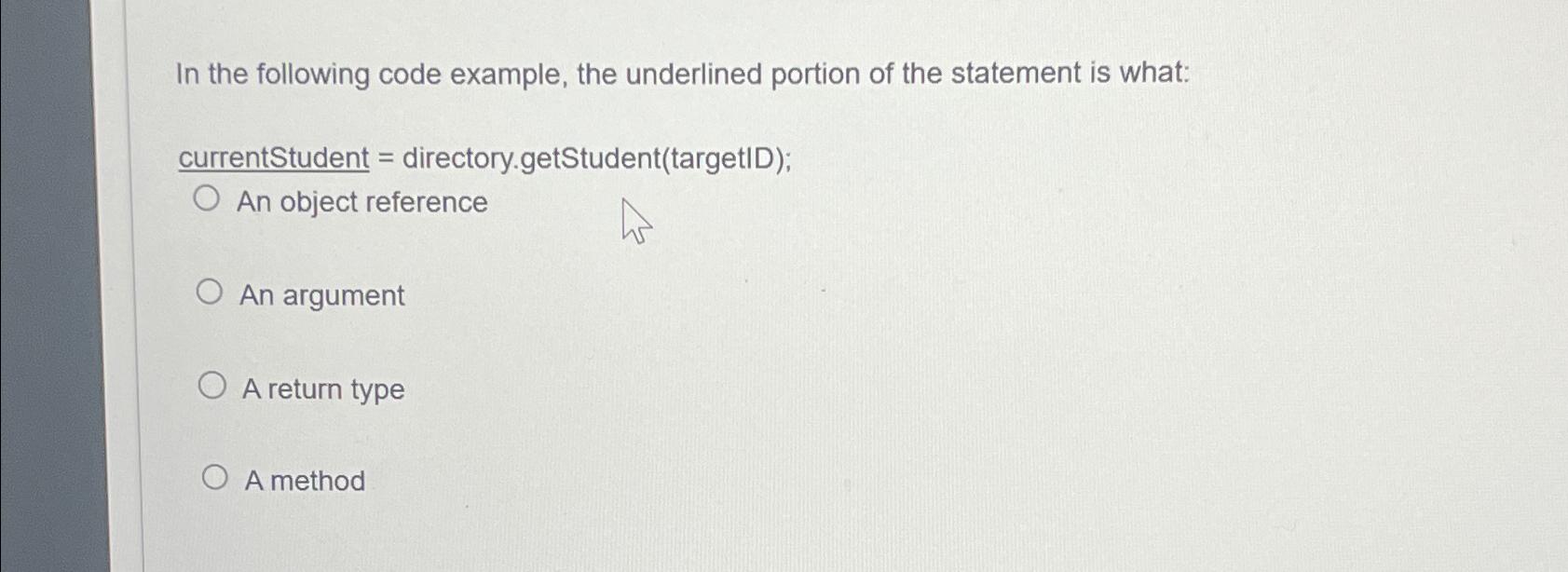  In the following code example, the underlined portion of the statement