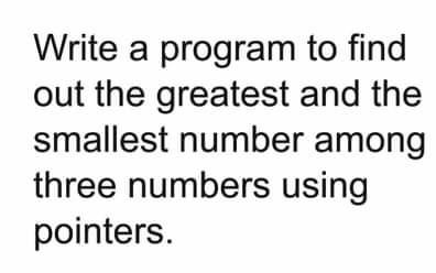 c++ Write a program to find out the greatest and the