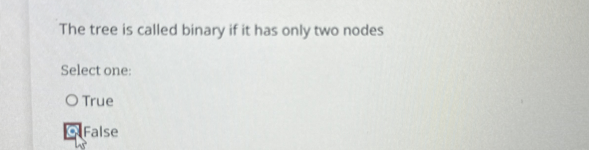  The tree is called binary if it has only two nodes
