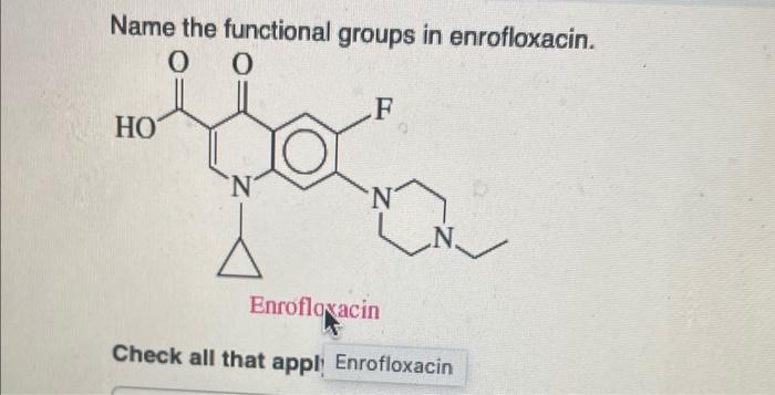  Name the functional groups in enrofloxacin