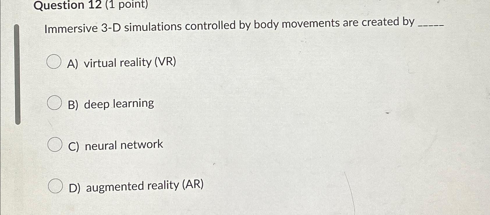  Question 12(1 point) Immersive 3-D simulations controlled by body movements are
