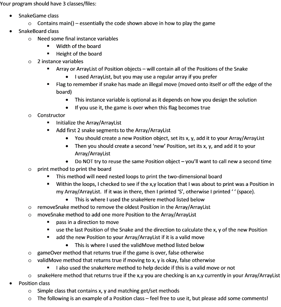 SnakeGame.java (contains main) Position.java C2800_Proj2_SnakeGame_Test.zip Test Files: SnakeGame is a text based