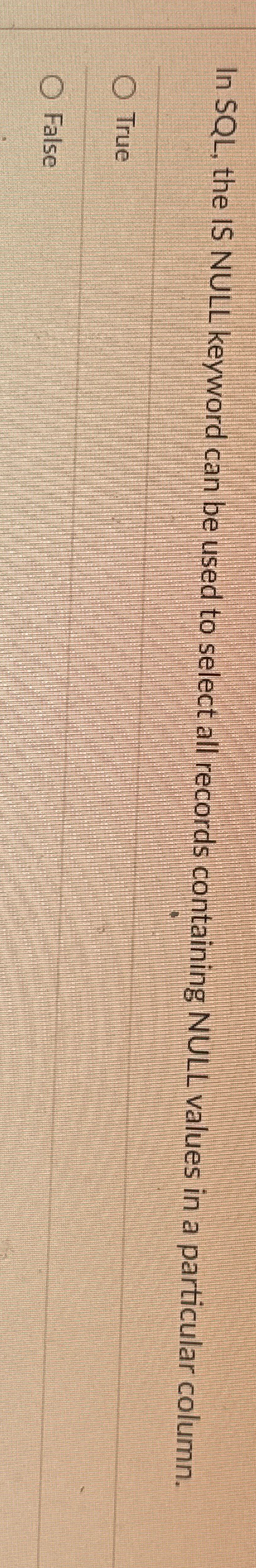  In SQL, the IS NULL keyword can be used to select