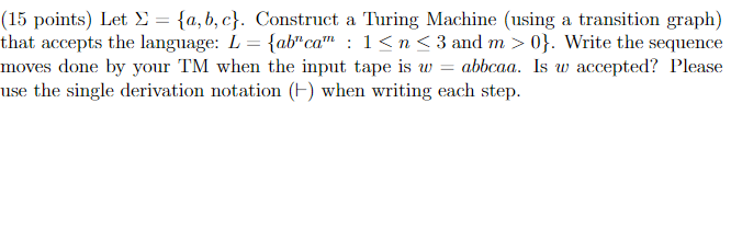  (15 points) Let ={a,b,c}. Construct a Turing Machine (using a transition