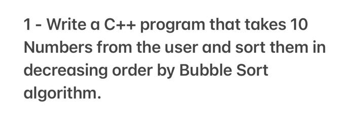  1 - Write a C++ program that takes 10 Numbers from