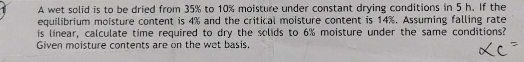  A wet solid is to be dried from 35% to 10%