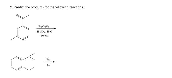  2. Predict the products for the following reactions. H2SO4/Cr2O7 excess Br2hv