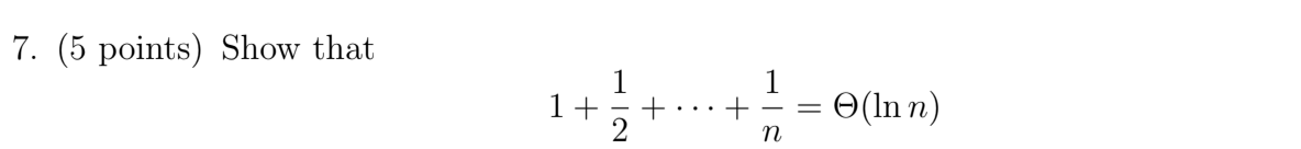  7. (5 points) Show that 1+ + 1 + O(ln n)