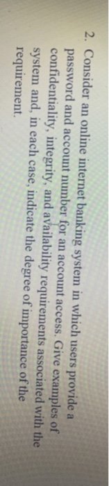  2. Consider an online internet banking system in which users provide