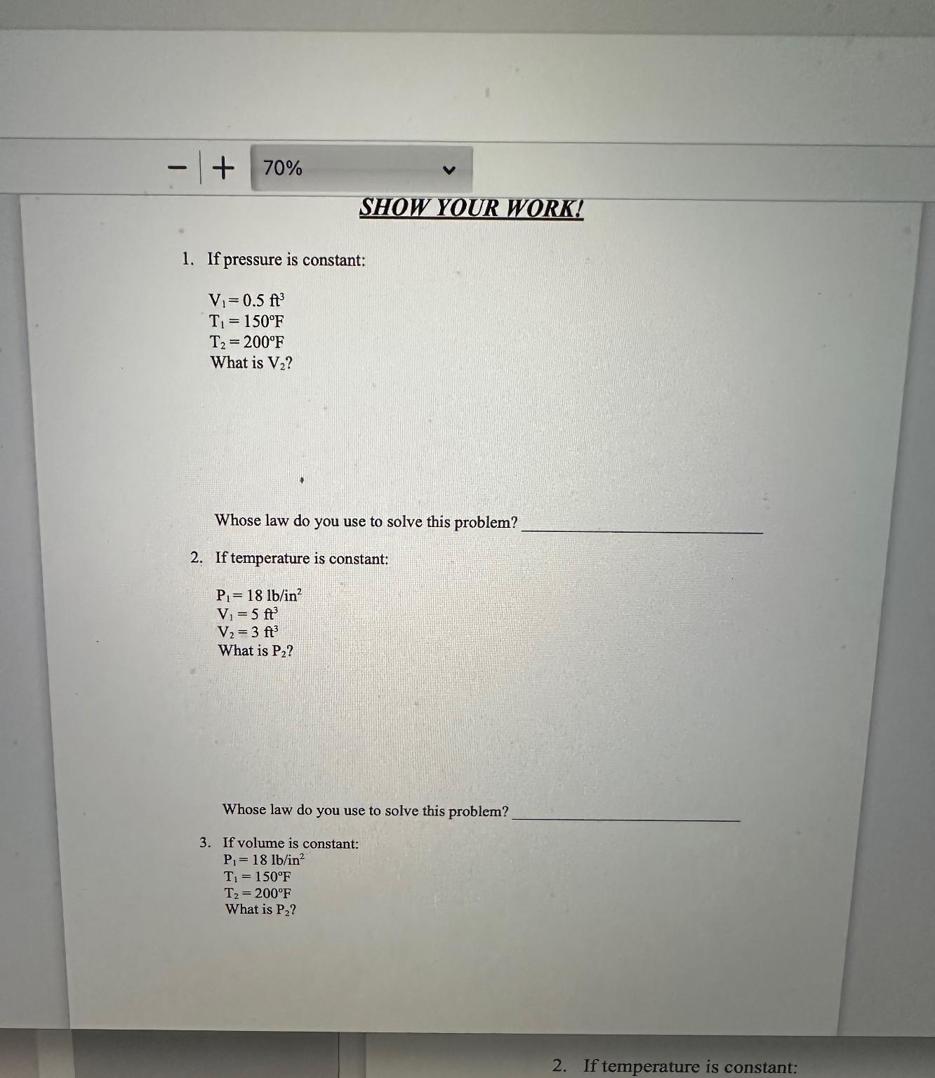  SHOW YOUR WORK! If pressure is constant: V1=0.5ft3 T1=150F T2=200F What