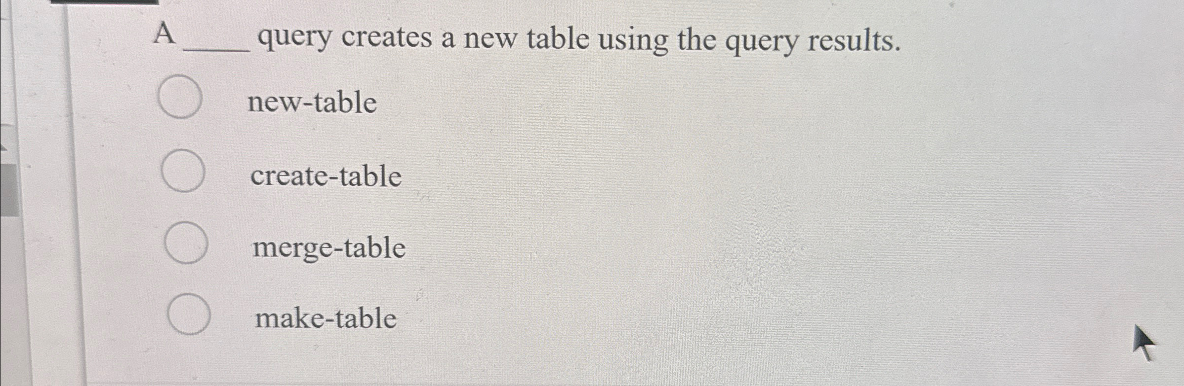  A q, query creates a new table using the query results.