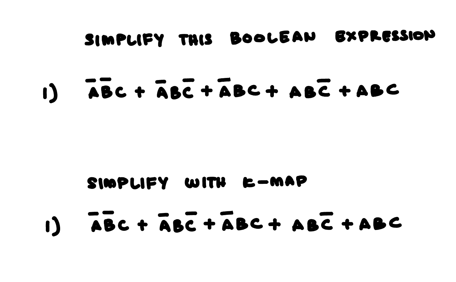  SIMPLIFY THIS BOOLEAN EXPRESSION ?barAbar(B)C+bar(A)Bbar(C)+bar(A)BC+ABbar(C)+ABC SIMPLIFY THIS WITH K-MAP ?barAbar(B)C+bar(A)Bbar(C)+bar(A)BC+ABbar(C)+ABC 