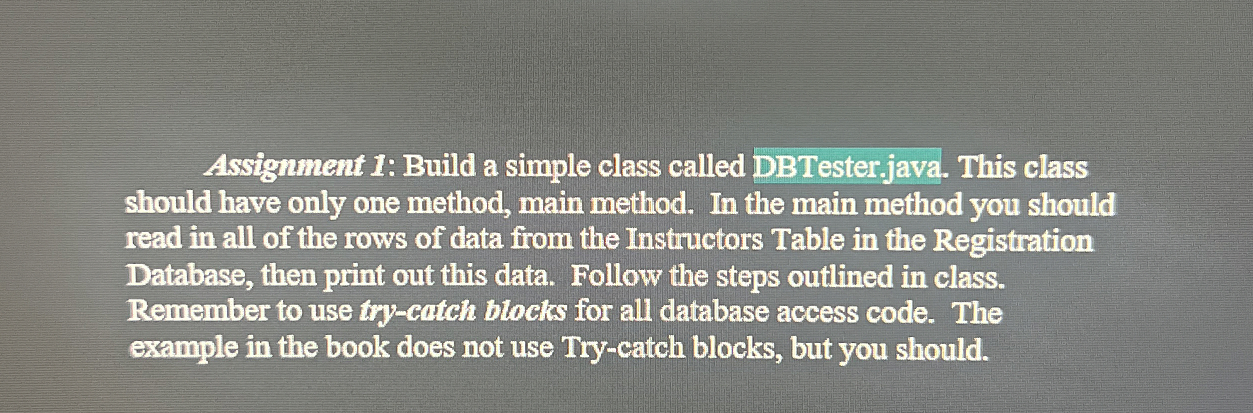  Assignment 1: Build a simple class called DBTesterjava. This class should