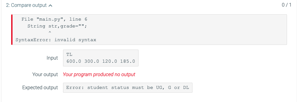 1: Compare output 0/1 File "main.py", line 6 String str, grade=""; SyntaxError: