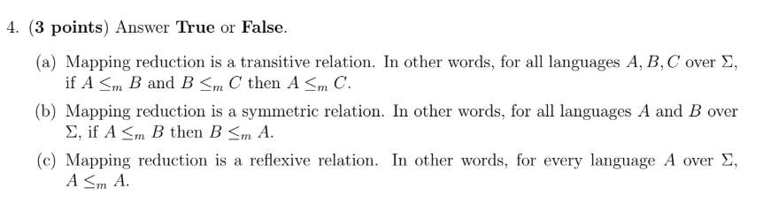 4. (3 points) Answer True or False. (a) Mapping reduction is