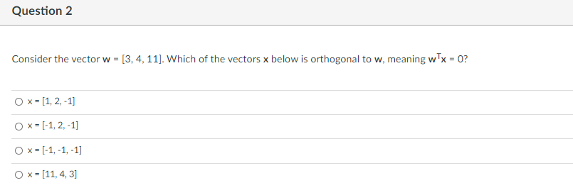  Question 2 Consider the vector w = [3, 4, 11]. Which