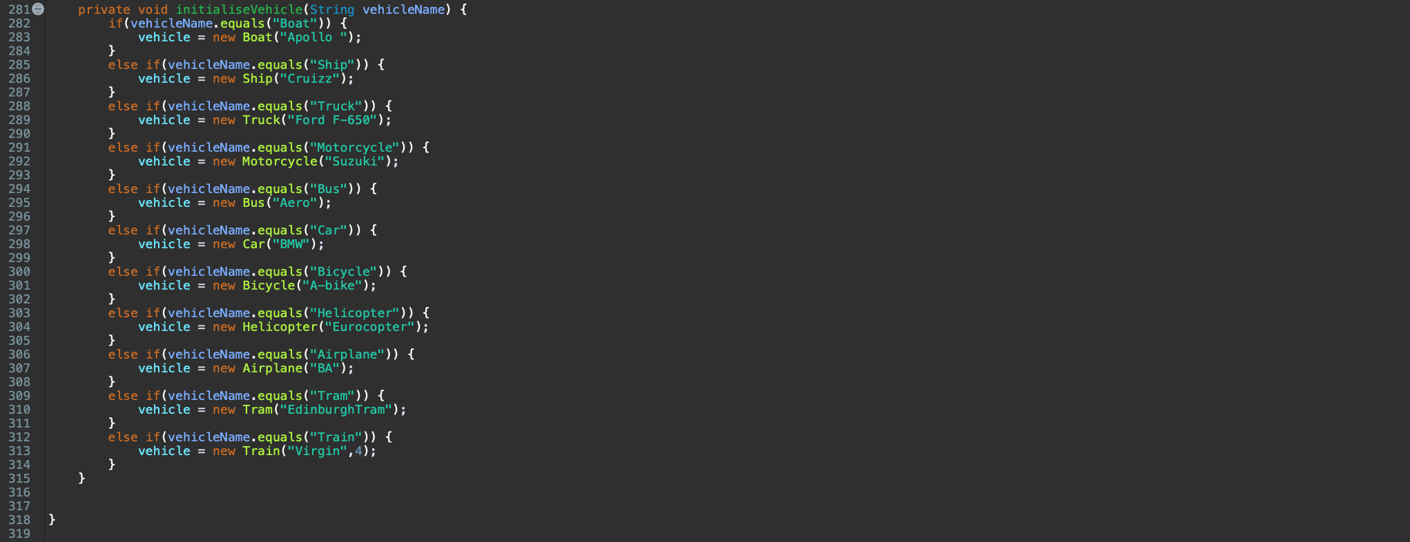 } else if(vehicleName.equals("Helicopter")) { vehicle = new Helicopter("Eurocopter"); } else if(vehicleName.equals("Airplane")) {