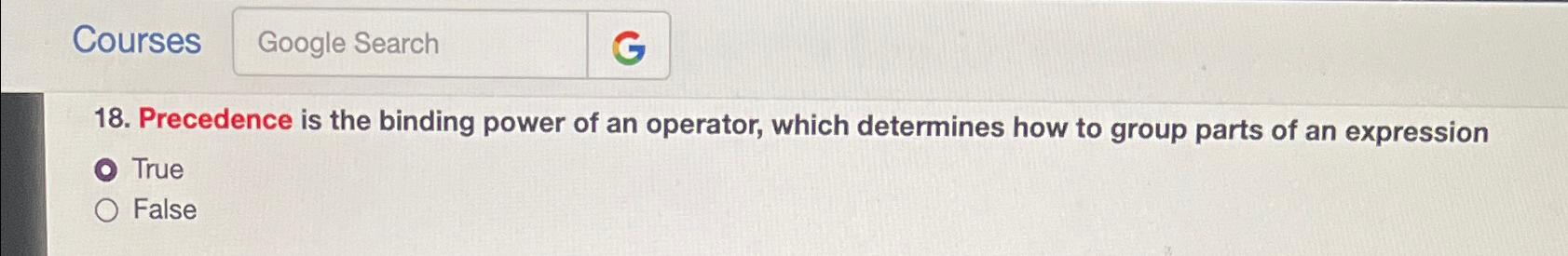 Courses Google Search 18. Precedence is the binding power of an