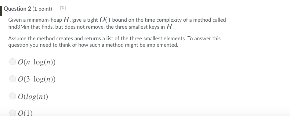  Question 2 (1 point) d Given a minimum-heap H, give a