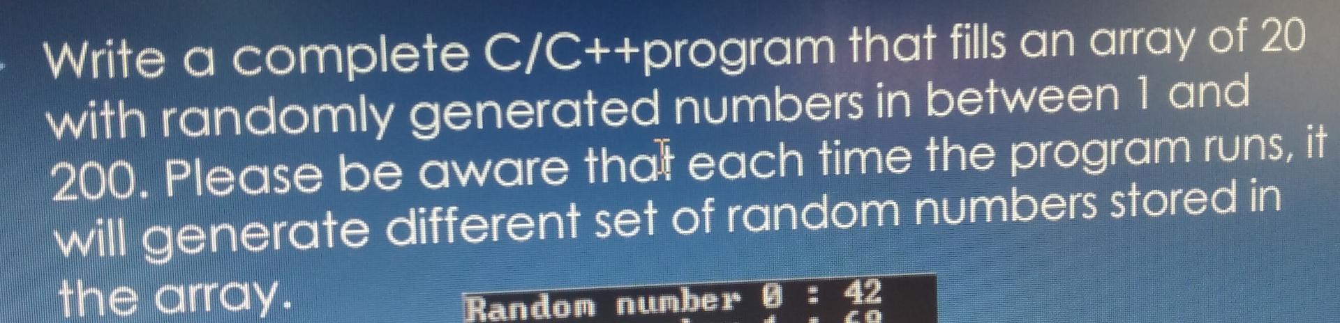  Write a complete CC++ program that fills an array of 20