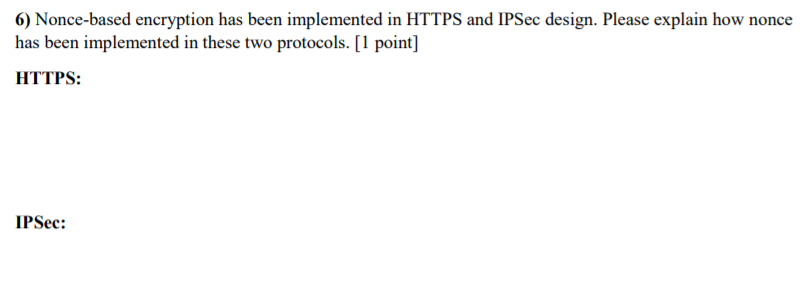  6) Nonce-based encryption has been implemented in HTTPS and IPSec design.