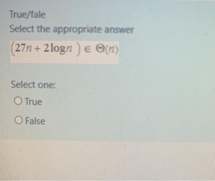  True/fale Select the appropriate answer (27n + 2logn) e em Select