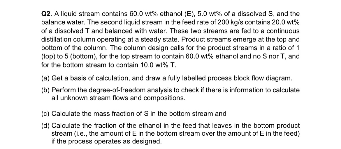  Q2. A liquid stream contains 60.0wt% ethanol (E),5.0wt% of a dissolved