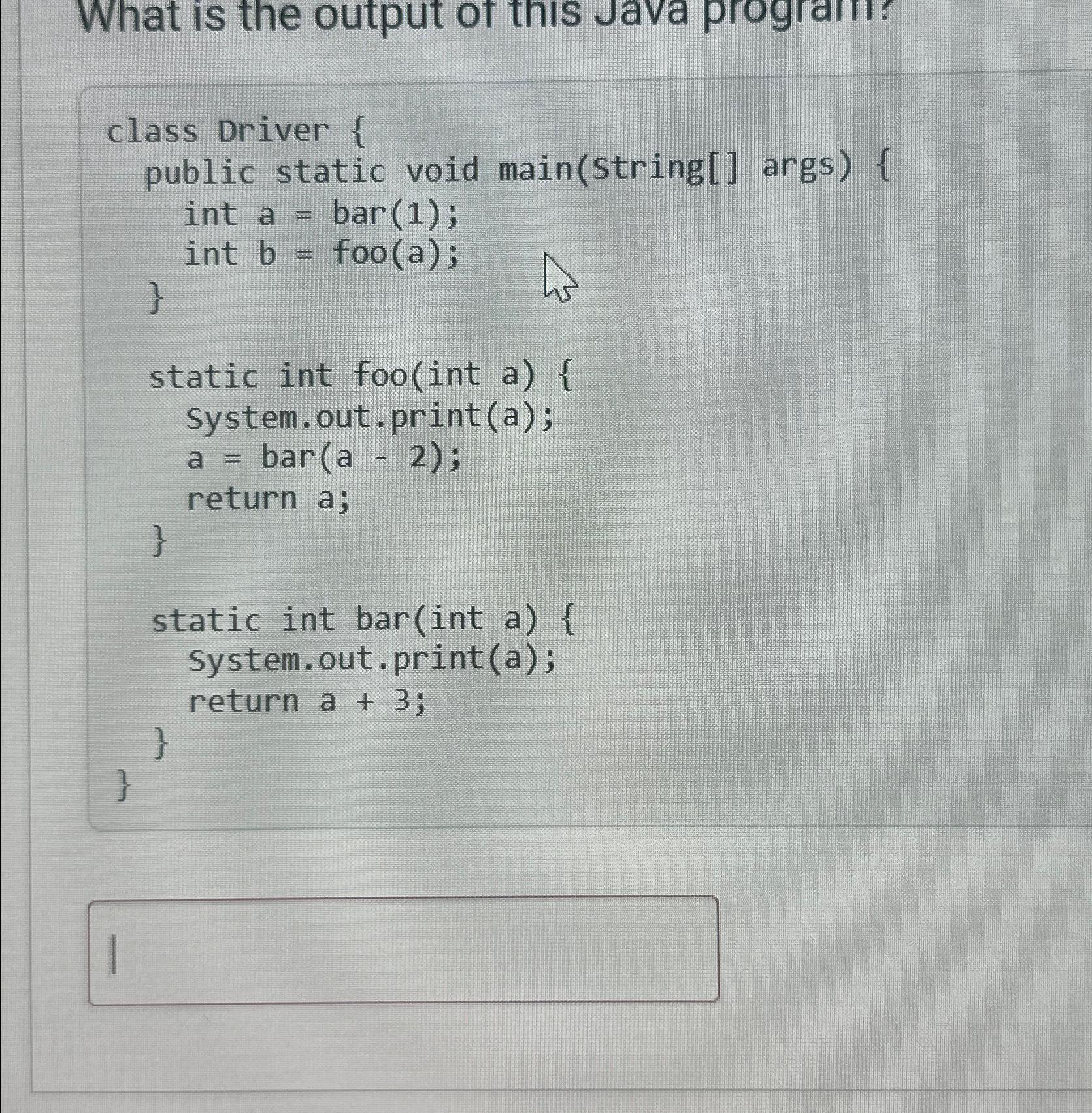  What is the output of this Java program? class Driver {