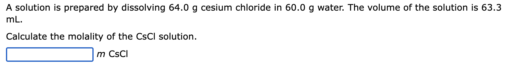  A solution is prepared by dissolving 64.0g cesium chloride in 60.0g
