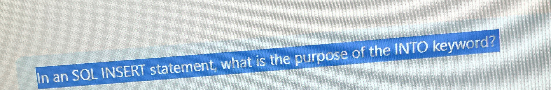  In an SQL INSERT statement, what is the purpose of the
