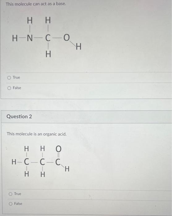  This molecule can act as a base. True Faise Question 2