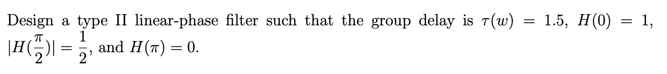 = 1.5, H(0) = 1, Design a type II linear-phase filter