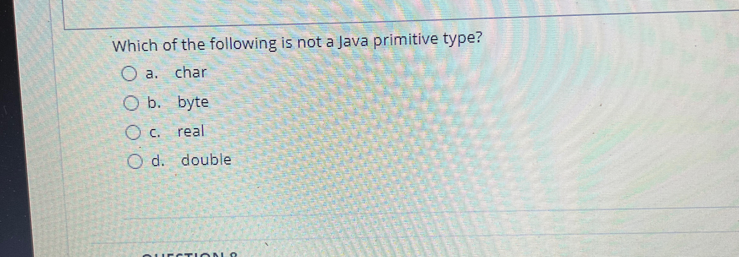  Which of the following is not a Java primitive type? a.