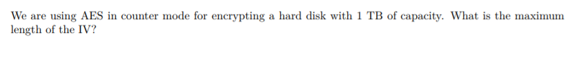 We are using AES in counter mode for encrypting a hard