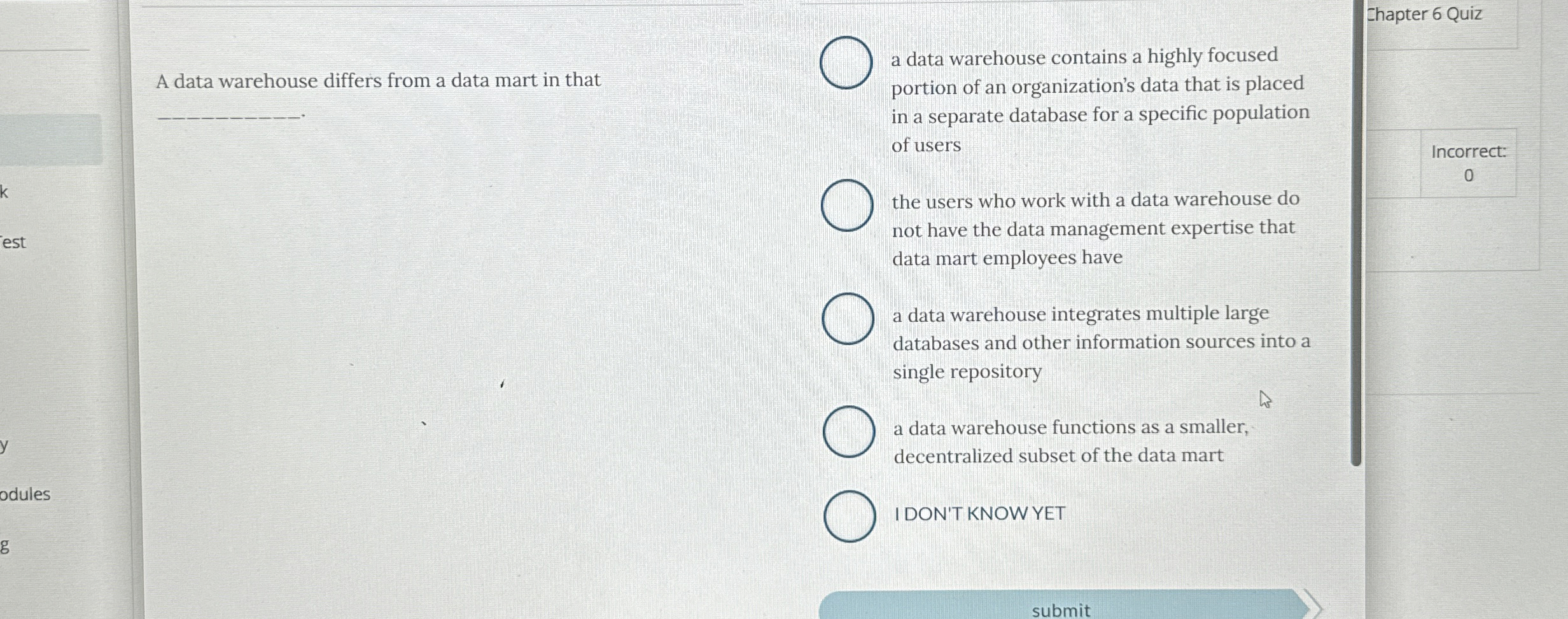  A data warehouse differs from a data mart in that a
