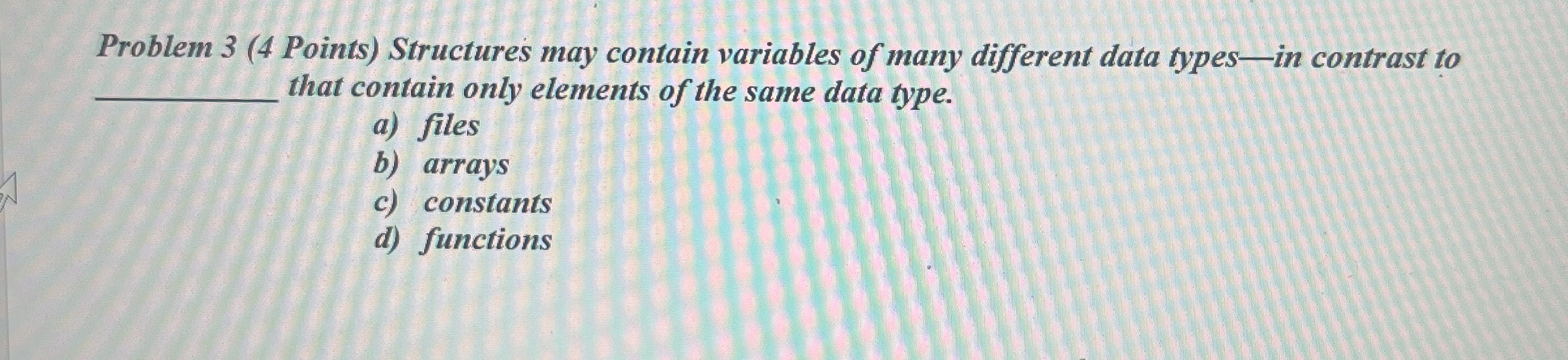  Problem 3(4 Points) Structures may contain variables of many different data