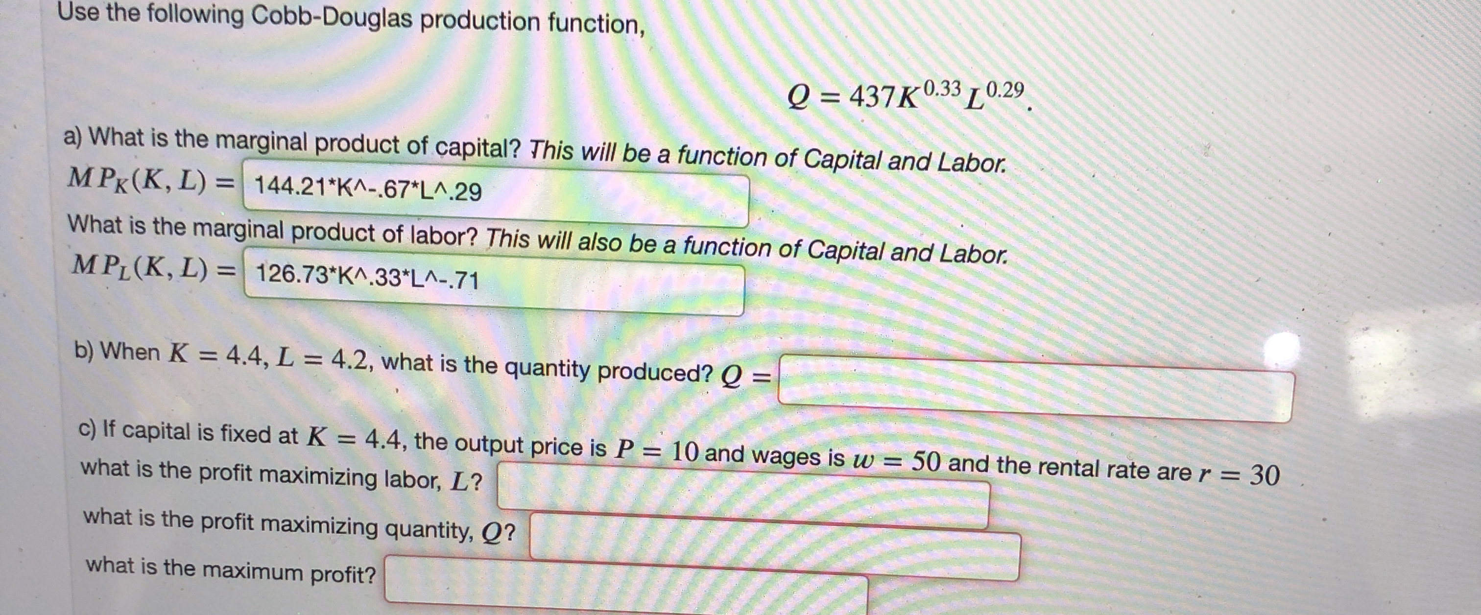  Use the following Cobb-Douglas production function, Q=437K0.33L0.29 a) What is the